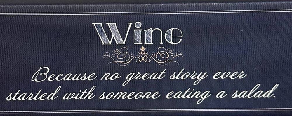 Block Sign Wine Because a good story never starts with someone eating a salad